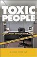 Toxic People: Decontaminate Difficult People at Work Without Using Weapons Or Duct Tape