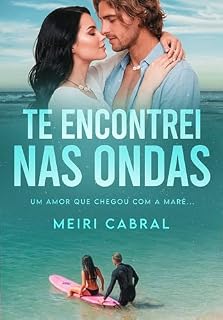 Livro Te Encontrei nas Ondas: Um amor que chegou com a maré