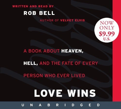 Love Wins Low Price CD: A Book About Heaven, Hell, and the Fate of Every Person Who Ever Lived by Bell, Rob (2011) Audio CD