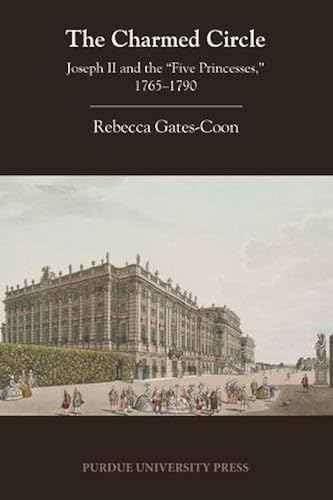 Download The Charmed Circle: Joseph II and the 'Five Princesses,' 1765-1790 PDF