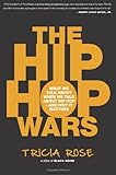 The Hip Hop Wars: What We Talk About When We Talk About Hip Hop--and Why It Matters