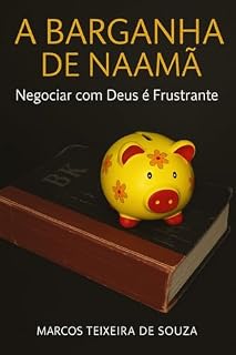 Livro A Barganha de Naamã: Negociar com Deus é Frustrante