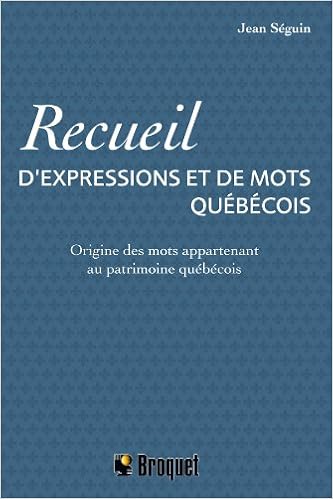 Recueil d'expressions et de mots québécois, by Jean Seguin Recueil d'expressions et de mots québécois, by Jean Seguin