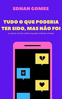 Livro Tudo que poderia ter sido, mas não foi: e outros contos sobre (quase) amores virtuais
