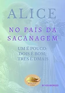 Livro ALICE NO PAIS DA SACANAGEM: UM É POUCO, DOIS É BOM, TRÊS É DMAIS. (Coleção sex story's)