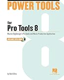 Power Tools for Pro Tools 8: The Comprehensive Guide to the New Features of Pro Tools 8! by