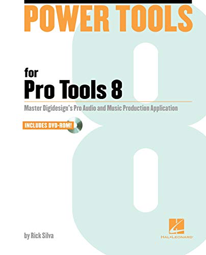 Power Tools for Pro Tools 8: The Comprehensive Guide to the New Features of Pro Tools 8! by Rick Silva