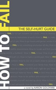 How to Fail:  The Self-Hurt Guide by [Goldfarb, Aaron]
