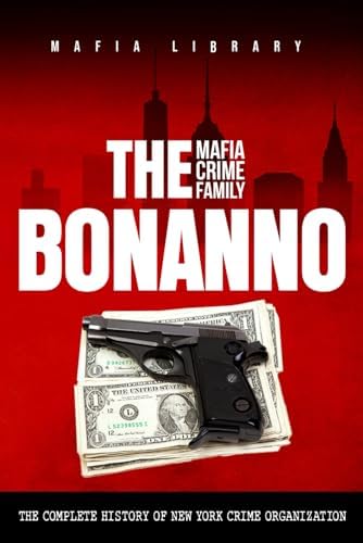 The Genovese Mafia Crime Family: A Complete History of New York