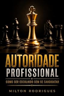 Livro Autoridade Profissional: Como Ser Escolhido Sem Se Candidatar (Coleção Carreira e Empregabilidade)