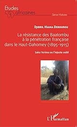 La  résistance des Baatombu à la pénétration française dans le Haut-Dahomey, 1895-1915