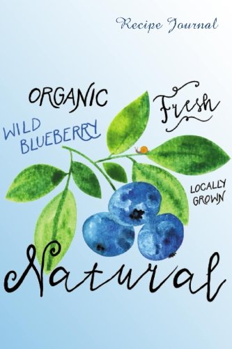 Recipe Journal: Organic Wild Blueberries Cooking Journal, Lined and Numbered Blank Cookbook 6 x 9, 180 Pages (Recipe Journals) (Cooking Journals)
