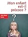 Mon enfant est-il précoce ? : Comment aider et intégrer en famille et à l'école le surdoué ou l by 