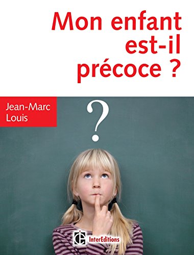 Mon enfant est-il précoce ? : Comment aider et intégrer en famille et à l'école le surdoué ou l by Jean-Marc Louis