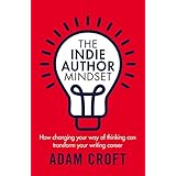 The Indie Author Mindset: How changing your way of thinking can transform your writing career