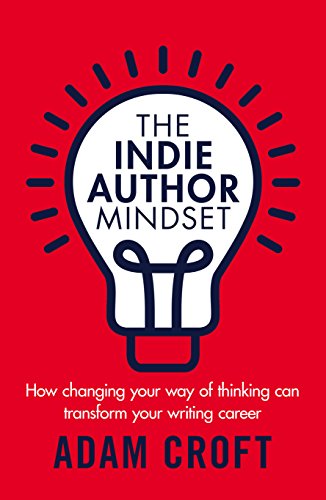 The Indie Author Mindset: How changing your way of thinking can transform your writing career