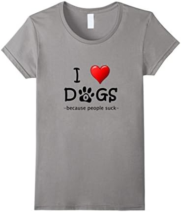 Women's I love dogs because people suck funny quote t shirt Medium Slate