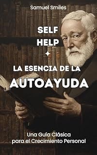 Livro Self-help - La Esencia de la Autoayuda: Una Guía Clásica para el Crecimiento Personal