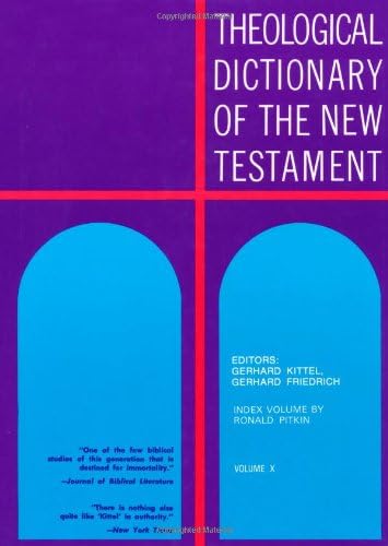THEOLOGICAL DICTIONARY OF THE NEW TESTAMENT: VOLUMES I - X. 10