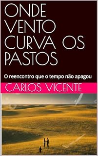 Livro ONDE VENTO CURVA OS PASTOS : O reencontro que o tempo não apagou