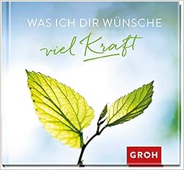 Was Ich Dir Wunsche Viel Kraft Groh Redaktionsteam Amazon De Bucher