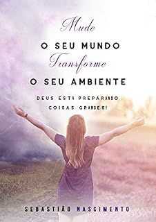 Livro MUDE O SEU MUNDO, TRANSFORME SEU AMBIENTE: DEUS ESTAR PREPARANDO COISAS GRANDES!
