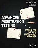 Advanced Penetration Testing: Hacking the World's Most Secure Networks by Wil Allsopp