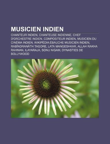 Musicien Indien Chanteur Indien Chanteuse Indienne Chef D Orchestre Indien Compositeur Indien Musicien Du Cinema Indien Source Wikipedia 9781159801540 Amazon Com Books