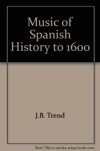 The Music of Spanish History to 1600 (Hispanic Notes) by J. B Trend (Hardcover)