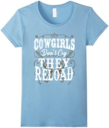 Women's Cowgirls Don't Cry They Reload Shirt XL Baby Blue