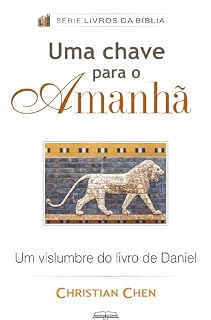 Livro Uma Chave para o Amanhã: Um Vislumbre do Livro de Daniel (Livros da Bíblia)