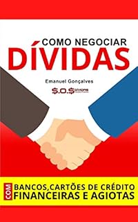 Livro Como Negociar Dívidas Com Bancos, Cartões De Crédito, Financeiras e AGIOTAS!: Emanuel Gonçalves - SOS DÍVIDAS