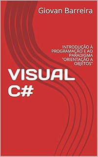 Livro VISUAL C#: INTRODUÇÃO À PROGRAMAÇÃO E AO PARADIGMA "ORIENTAÇÃO A OBJETOS"