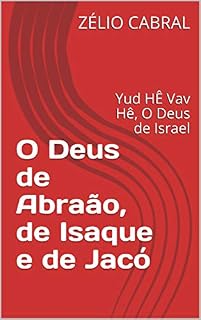Livro O Deus de Abraão, de Isaque e de Jacó: Yud HÊ Vav Hê, O Deus de Israel