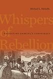 Whispers of Rebellion : Narrating Gabriel's Conspiracy, Nicholls, Michael L., 0813931932