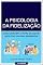 Livro A Psicologia da Fidelização: Como entender a mente do cliente para criar vínculos duradouros