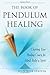 The Book of Pendulum Healing: Charting Your Healing Course for Mind, Body, & Spirit by Joan Rose Staffen