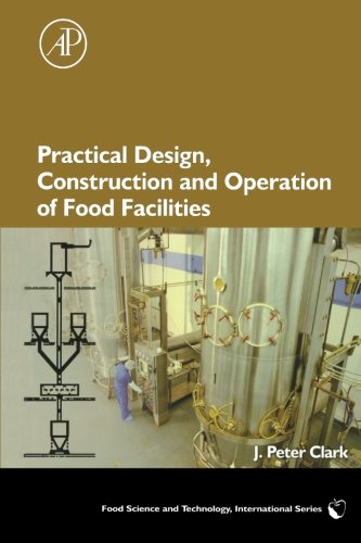 Practical Design, Construction and Operation of Food Facilities, by J. Peter Clark Practical Design, Construction and Operation of Food Facilities, by J. Peter Clark