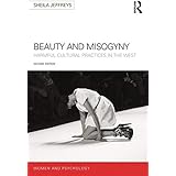 Beauty and Misogyny: Harmful cultural practices in the West (Women and Psychology)