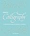 Simply Calligraphy: A Beginner's Guide to Elegant Lettering