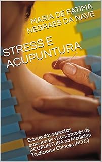 Livro STRESS E ACUPUNTURA: Estudo dos aspectos emocionais vistos através da ACUPUNTURA na Medicina Tradicional Chinesa (M.T.C)