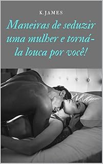 Livro Maneiras de seduzir uma mulher e torná-la louca por você!