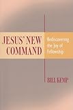 Jesus' New Command: Rediscovering the Joy of Fellowship by 