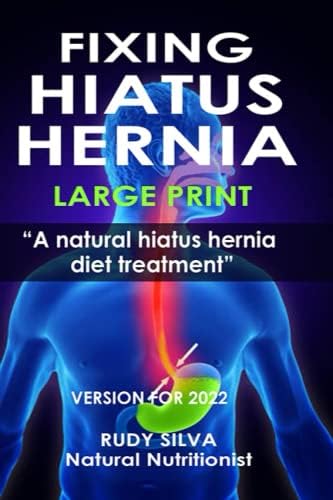 Fixing Hiatus Hernia: Large Print: A Natural Diet Treatment Hiatus Hernia