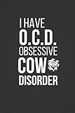 I Have O.C.D. Obsessive Cow Disorder: Funny Cow Gifts ~ Lined Notebook / Journal To Write In 6