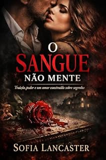 Livro O SANGUE NÃO MENTE: Traição, poder e um amor construído sobre segredos (O Legado do Sangue Livro 1)