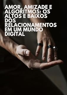 Livro Amor, Amizade e Algoritmos: Os Altos e Baixos dos Relacionamentos em um Mundo Digital