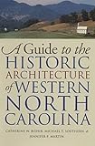 A Guide to the Historic Architecture of Western North Carolina (Richard Hampton Jenrette Series in A by 