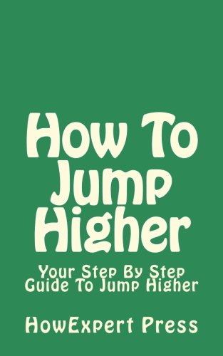 Download How To Jump Higher: Your Step-By-Step Guide To Jump Higher Download How To Jump Higher: Your Step-By-Step Guide To Jump Higher