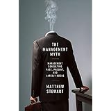 The Management Myth: Why the Experts Keep Getting it Wrong